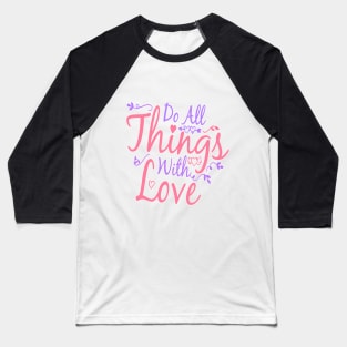 Do All Things Withe Love Baseball T-Shirt